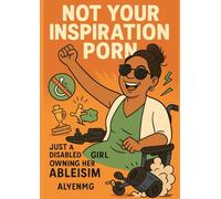 "Not Your Inspiration Porn: Just a Disabled Girl Owning Her Ableism"