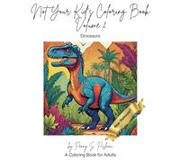 Not Your Kid's Coloring Book: Dinosaurs: An Adult Coloring Book