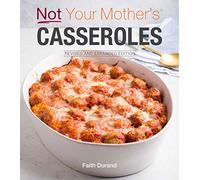Not Your Mother's Casseroles Revised and Expanded Edition