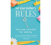 Not Your Mother's Rules: The New Secrets for Dating
