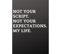 Not Your Script. Not Your Expectations. My Life.: A Grid Notebook for Planning, Clarity and Creating Your Own Path