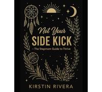 Not Your Side Kick- The Stepmom Guide to Thrive