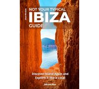 Not Your Typical Ibiza Guide: Discover Island Again and Explore it like a Local