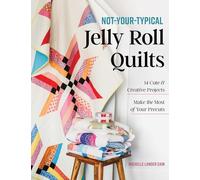 Not-Your-Typical Jelly Roll Quilts: 14 Cute & Creative Projects; Make the Most of Your Precuts