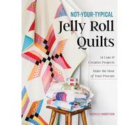 Not-Your-Typical Jelly Roll Quilts: 14 Cute & Creative Projects; Make the Most of Your Precuts