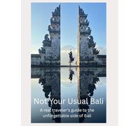 Not Your Usual Bali: A Real Traveler's Guide To The Unforgettable Side Of Bali