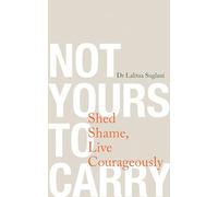 Not Yours to Carry: Shed Shame, Live Courageously