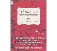 Notabene. Quaderno di studi kierkegaardiani. Vol. 6: La profondità della scena. Il teatro visitato da Kierkegaard, Kierkegaard visitato dal teatro.