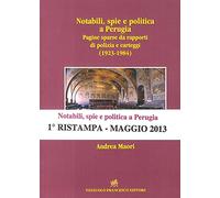 Notabili, spie e politica a Perugia. Pagine sparse da rapporti di polizia e carteggi (1923-1984)
