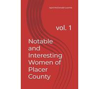 Notable and Interesting Women of Placer County: vol. 1