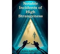 Notable High Strangeness Incidents: Fact or Fiction