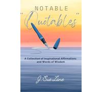 Notable Quotables: A Collection of Inspirational Affirmations and Words of Wisdom