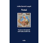 Notai. Scrivere documenti nell'Italia medievale - [Libreria Editrice Viella]