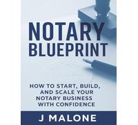 NOTARY BLUEPRINT: How to Start, Build and Scale Your Notary Business with Confidence