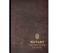Notary Documentation Log Book: Notary Public Journal. Track and Record Every Signing. Ideal for Personal, Business, and Notarial Purposes