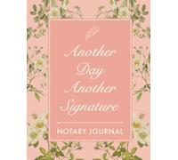 Notary Journal: Another Day Another Signature | Official Notary Log Book to Record Notarial Acts | 216 Entries | Notary Public Record Book for Women | Floral Pink