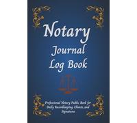 Notary Journal Log Book: Professional Notary Public Book for Daily Recordkeeping, Clients, and Signatures