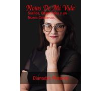 Notas De Mi Vida.: Sueños, Despedidas y Un Nuevo Comienzo.