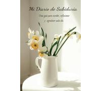 Notas del Corazón: Mi Camino de Sabiduría: Reflexiones del alma en cada página: 130 Días de Notas para vivir con propósito