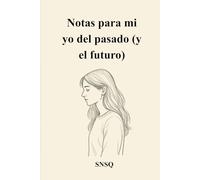 Notas para mi yo del pasado (y el futuro)