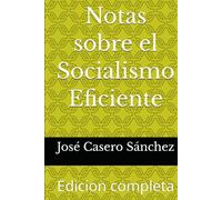 Notas sobre el Socialismo Eficiente: Edicion completa