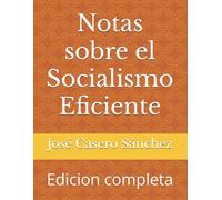Notas sobre el Socialismo Eficiente: Edicion completa