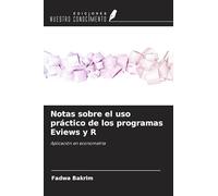Notas sobre el uso práctico de los programas Eviews y R: Aplicación en econometría