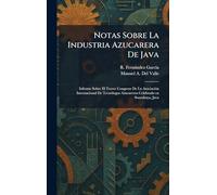 Notas Sobre La Industria Azucarera De Java: Informe Sobre El Tercer Congreso De La AsociaciÃ3n Internacional De TecnÃ3logos Azucareros Celebrado en Sourabaya, Java