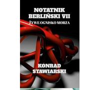 NOTATNIK BERLI¿SKI VII: ¿YWE OGNISKO MORZA