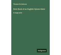Note Book of an English Opium-Eater: in large print