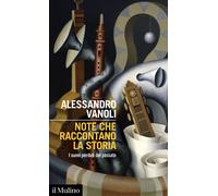 Note che raccontano la storia. I suoni perduti del passato - Vanoli Alessandro
