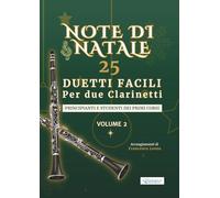 Note di Natale - 25 Duetti Facili per Due Clarinetti - Volume 2: Per principianti e studenti dei primi corsi - Tonalità semplici - Notazione grande - ... per lezioni, saggi e concerti di fine anno