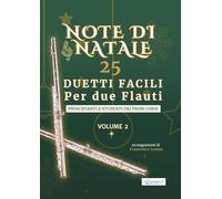 Note di Natale - 25 Duetti Facili per Due Flauti - Volume 2: Per principianti e primi corsi - Tonalità semplici e comode - Notazione grande - Schede ... per lezioni, saggi e concerti natalizi