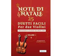 Note di Natale - 25 Duetti Facili per Due Violini - Volume 1: Per principianti e studenti dei primi corsi - Tonalità semplici - Notazione grande - Con ... per lezioni, saggi e concerti di fine anno