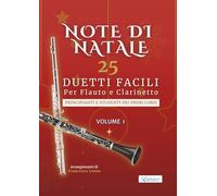 Note di Natale - 25 Duetti Facili per Flauto e Clarinetto - Volume 1: Per principianti e studenti dei primi corsi - Tonalità semplici - Notazione ... per lezioni, saggi e concerti di fine anno