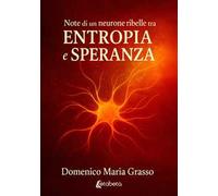 Note di un neurone ribelle tra entropia e speranza
