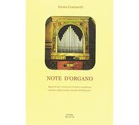 Note D'Organo. Appunti Per Conoscere Il Tanto Complesso Quanto Affascinante Mond