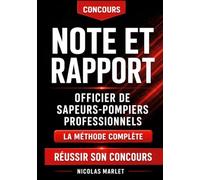 Note et rapport officier de sapeurs-pompiers professionnels: La méthode complète