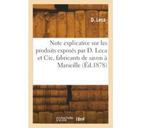 Note explicative sur les produits exposés par D. Leca et Cie, fabricants de savon à Marseille