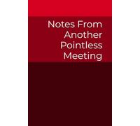 Note From Another Pointless Meeting: Blank Lined Notebook Journal | 6 x 9 Inches | Funny Office Humor | Work Gift | Secret Santa Gift | Employees, Teams, Bosses, Co-workers
