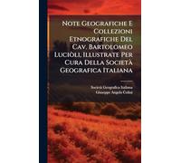Note Geografiche E Collezioni Etnografiche Del Cav. Bartolomeo Luciòli, Illustrate Per Cura Della SocietÃ Geografica Italiana