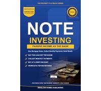 Note Investing for Passive Income: Step by Step from Buying Mortgage Notes to Reliable Monthly Returns, with Due Diligence, Workouts, and Real Numbers for Investors