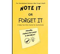 NOTE IT OR FORGET IT: A Dump-Your-Brain Journal for Scatterbrains
