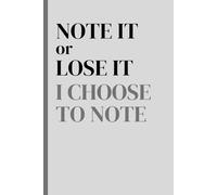 Note it or lose it. I choose to note: A Journal for Brilliant Thoughts I Refuse to Forget