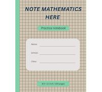 NOTE MATHEMATICS HERE: 8.5 × 11 inch / 150 pages practice notebook journal with lined, dot grid and graph paper interior