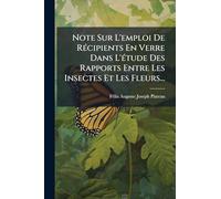 Note Sur L'emploi De RÃ(c)cipients En Verre Dans L'Ã(c)tude Des Rapports Entre Les Insectes Et Les Fleurs...