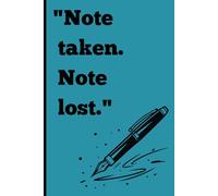 Note taken. Note lost - This book is to jot down everything before my memory decides to play hide and seek! If I forget where I put this, please remind me!: My Life's Lessons: Wisdom for the Ages