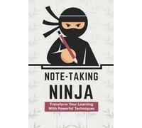 Note-Taking Ninja: Transform Your Learning with Powerful Techniques