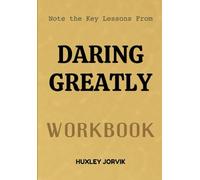Note The Key Lessons From Daring Greatly Workbook: Choosing Boldness Over Fear and Imperfection Over Pretending