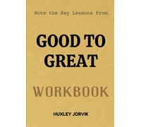 Note The Key Lessons From Good To Great Workbook: The Simple, Modern Approach to Effective Leadership